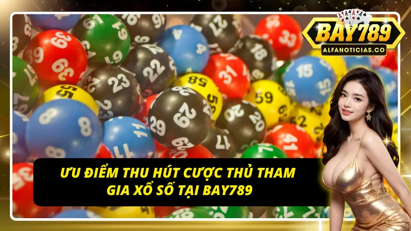 Xổ Số Bay789 - Kết Quả Nhanh, Dự Đoán Dễ Trúng 3 Ưu điểm của xổ số Bay789